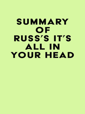 cover image of Summary of Russ's IT'S ALL IN YOUR HEAD